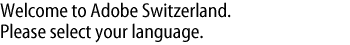 Welcome to Adobe Switzerland. Please select your language.