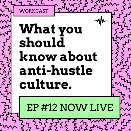 "What you should know about anti-hustle culture – EP #12 Now Live" podcast cover art against a pink background with jagged squiggles