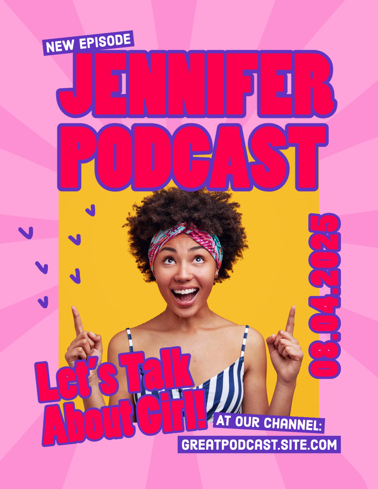 A flyer promoting a content creator who has a podcast called "Jennifer Podcast – Let's Talk About Girl!"