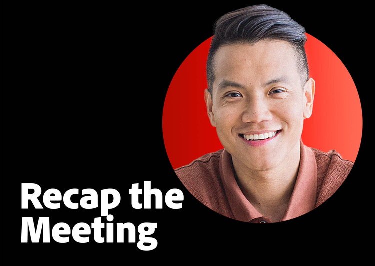 https://video.tv.adobe.com/v/3428640?end=nothing\&learn=on | Recap the meeting