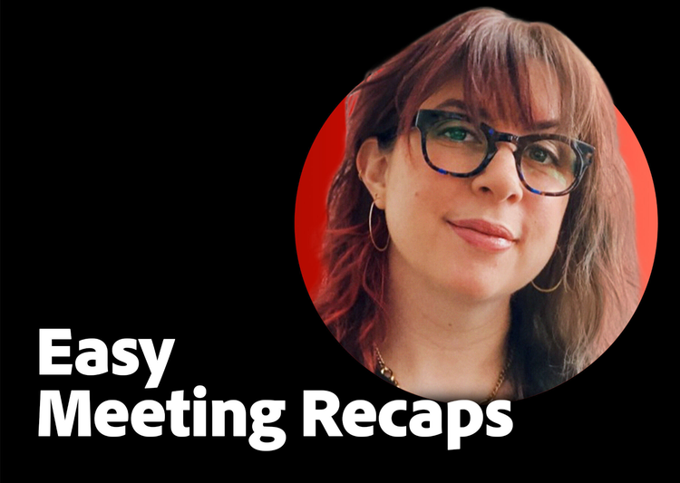 https://video.tv.adobe.com/v/3427292?end=nothing\&learn=on | Easy Meeting Recaps