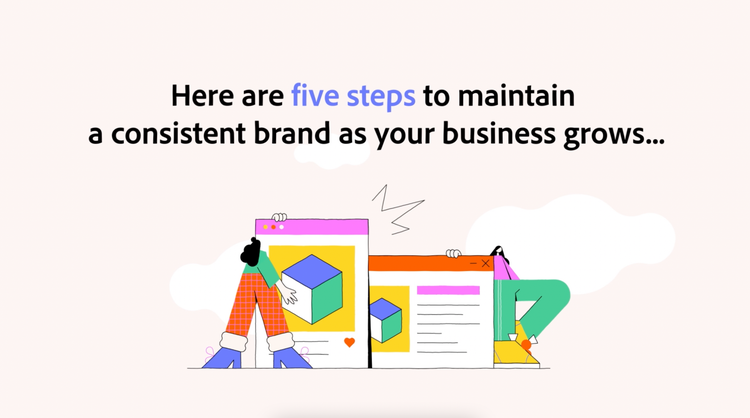 https://main--cc--adobecom.hlx.page/cc-shared/fragments/modals/videos/business/teams/resources/articles-videos/five-steps-to-maintain-consistent-brand#modal | Here are five steps to maintain a consistent brand as your business grows. | :play-medium