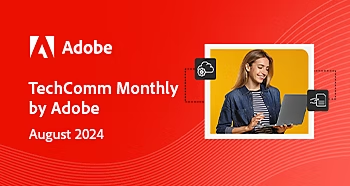 https://engage.adobe.com/rs/360-KCI-804/images/TechComm_Monthly_NL_26Aug_2024_v2_WithOut_RO.html?version=0#_blank | August 2024