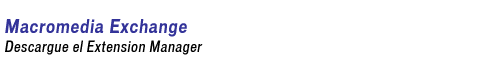 Macromedia Exchange - Descargue el Extension Manager
