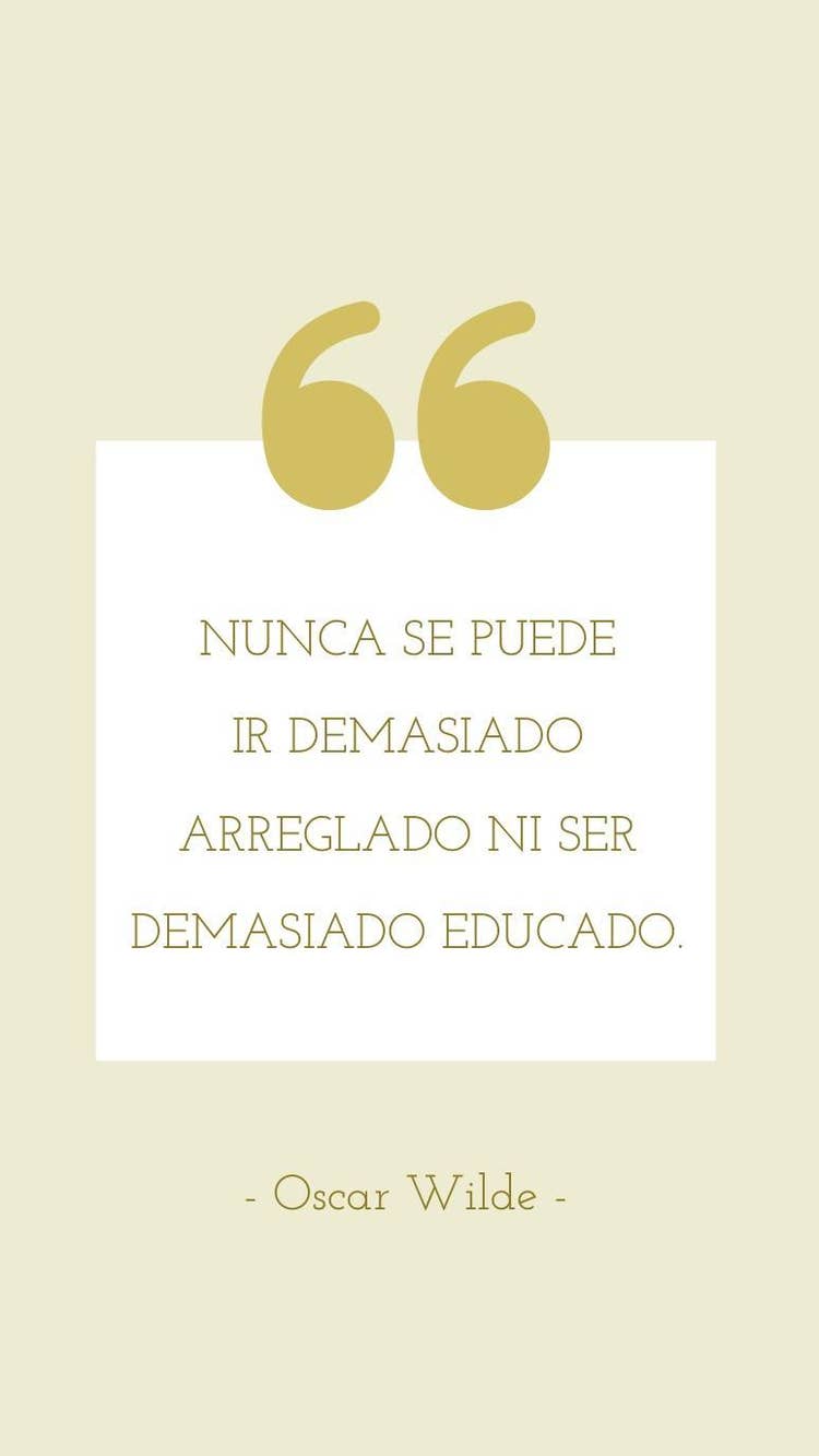 NUNCA SE PUEDE<BR>IR DEMASIADO ARREGLADO NI SER <BR>DEMASIADO EDUCADO.