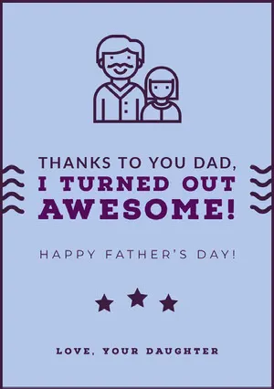THANKS TO YOU DAD,<BR>I TURNED OUT AWESOME! Father's Day Card