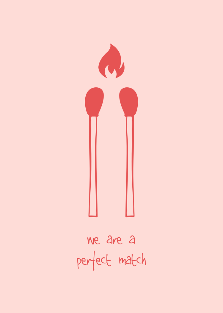 "we are a perfect match" with two matches with a flame between them