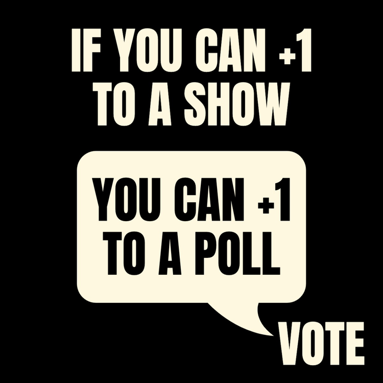"If you can +1 to a show you can +1 to a poll – vote" black adn white Instagram post with a speech bubble