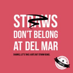 A red graphic featuring graphic elements and the text "Straws don't belong at Del Mar".
