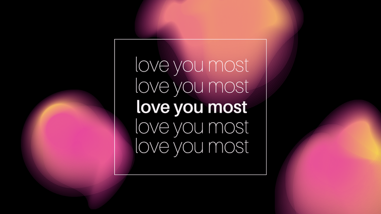 "love you most" repeated 5 times with the center instance bolded enclosed in a box against a black background with blurry pink and yellow sploches