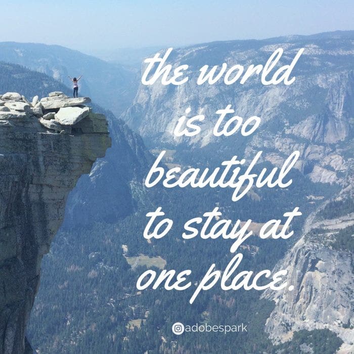 A person surrounded by canyon-like mountains. The text reads, "The world is too beautiful to stay at one place".