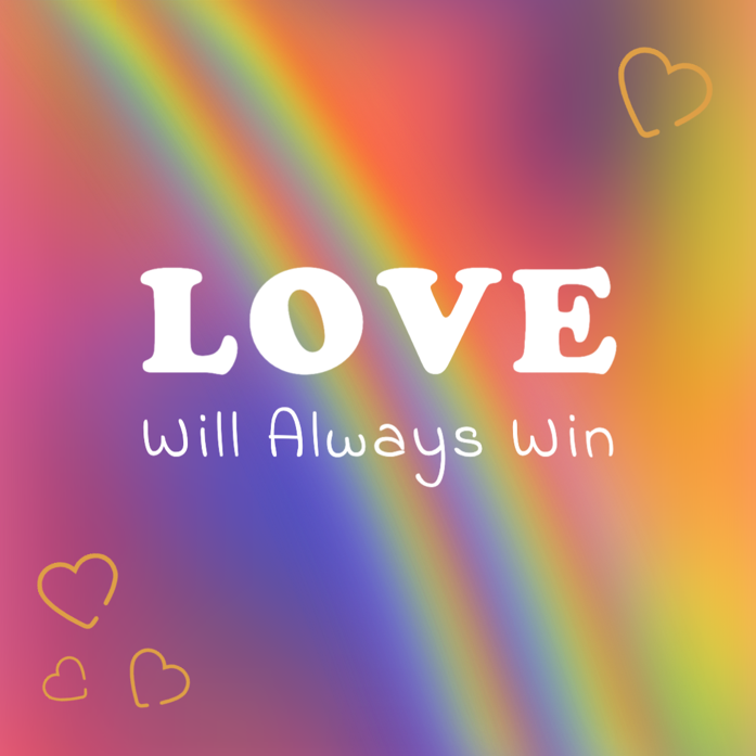 "Love Will Always Win" against a blurry rainbow background with hearts