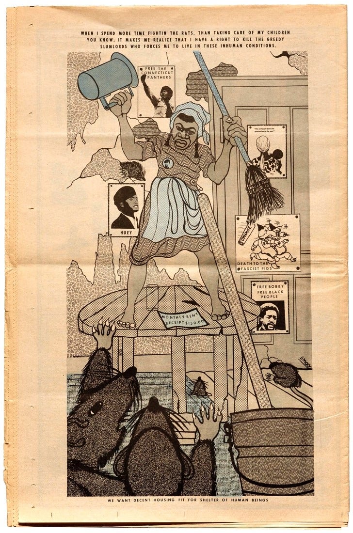 An illustrated newsprint cover featruing a Black woman standing on a table holding a broom above a rent receipt looking scornfully at rats on the floor. Political posters decorate the interior and text above the image reads "When I spent more time fightin the rats, than taking care of my children you know, it makes me realize that I have a right to kill the greedy slumlords who force me to live in in these infhuman conditions."