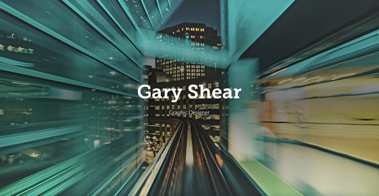 "Gary Shear Graphic Designer" with a blurry image POV image of a train moving fast along elevated tracks in a city