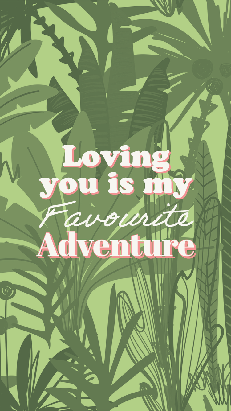 "Loving you is my Favourite Adventure" against a green background with various types of leaves and plants
