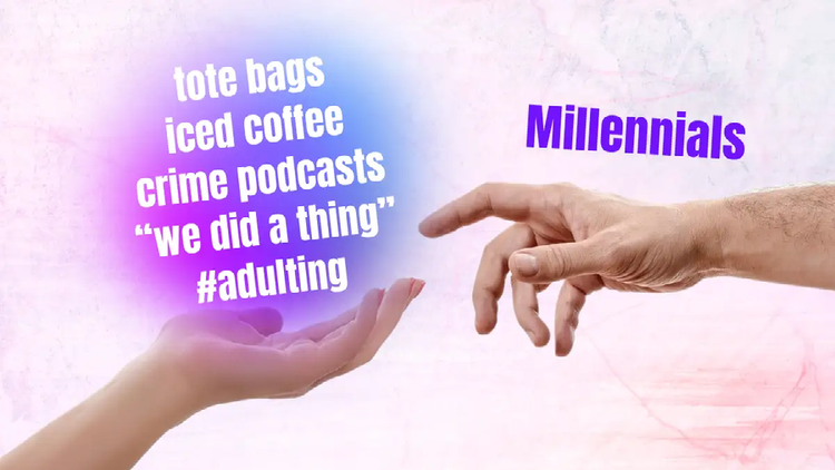 A meme with two hands reading toward each other with "tote bags, iced coffee, crime podcasts, "we did a thing" #adulting" above one hand and "Millennials" above the other