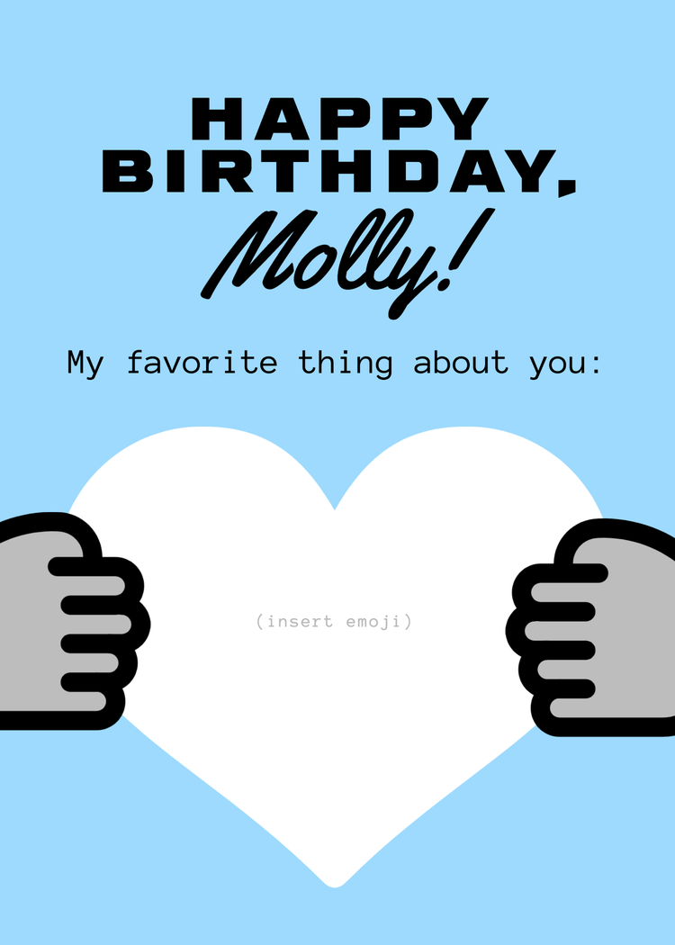 "Happy birthday, Molly! My favorite thing about you: (insert emoji) with two hands holding a heart