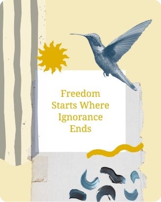 Freedom starts where ignorance ends