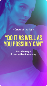 Do it as well as you possibly can