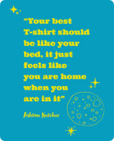 Your best t-shirt should be like your bed