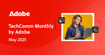 https://www.adobe.com/content/dam/cc/us/en/products/image-upload-mailers/TechComm_MonthlyMailer_20May2025_WithOut_RO.html#_blank#_dnt | May 2025