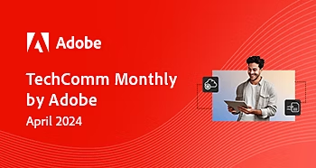 https://engage.adobe.com/rs/360-KCI-804/images/Tech_comm_newsletter_30April_WithOut_RO.html?version=0#_blank | April 2024