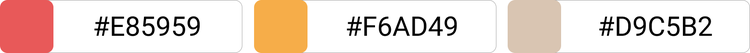 [#E85959]×[#F6AD49]×[#D9C5B2]