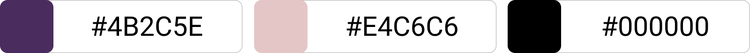 [#4B2C5E]×[#E4C6C6]×[#000000]