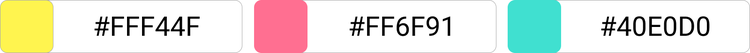 [#FFF44F]×[#FF6F91]×[#40E0D0]