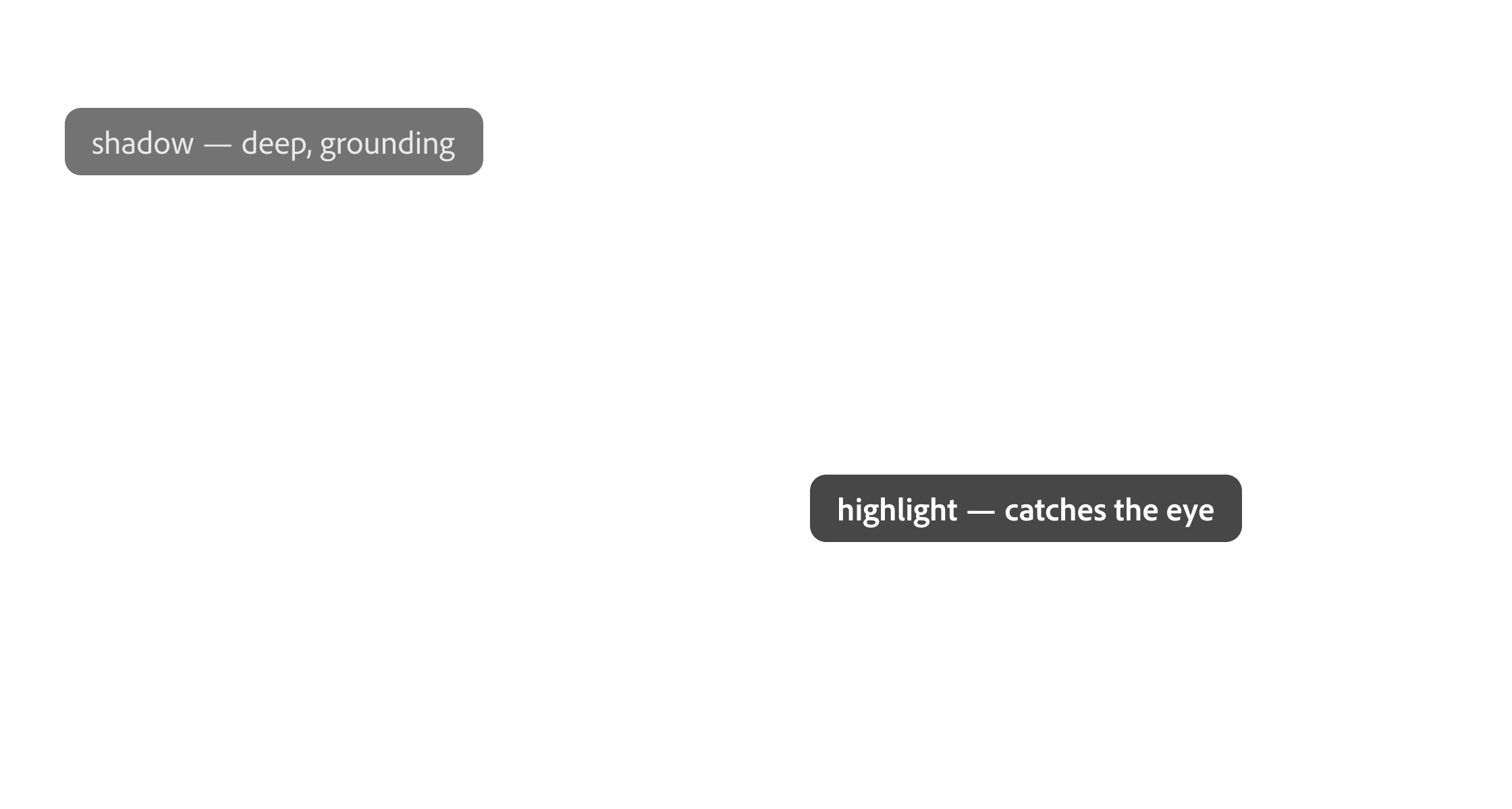 shadow — deep, grounding; highlight — catches the eye
