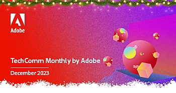 https://engage.adobe.com/rs/360-KCI-804/images/TechComm_15-12-2023_Newsletter_Old.html?version=0#_blank | Dec 2023