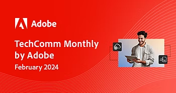 https://engage.adobe.com/rs/360-KCI-804/images/tech_comm_feb_newsletter_WithOut-RO.html?version=0#_blank | Feb 2024